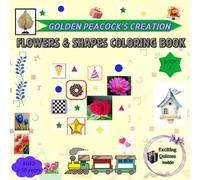 FLOWERS AND SHAPES COLORING BOOK: GOLDEN PEACOCK’S CREATION: Copy Coloring book containing 106 pages with some exciting Quizzes