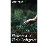 Flowers And Their Pedigrees (ebook)