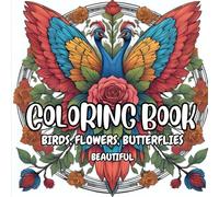 Flowers, Birds, and Butterflies Adult Coloring Book: Beautiful Nature Designs for Stress Relief, Relaxation, and Mindful Coloring | Intricate Floral, Bird, and Butterfly Illustrations for Adults