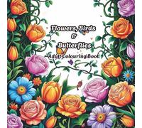 Flowers, Birds & Butterflies: An Adult Colouring Book of Elegant Nature Scenes for Relaxation and Stress Relief