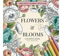 FLOWERS & BLOOMS COLORING BOOK: Over 50 PRINTS OF BEAUTIFUL FLOWERS to Color for Adult & Older Kids. Relaxating Patterns for STRESS & ANXIETY RELIEF