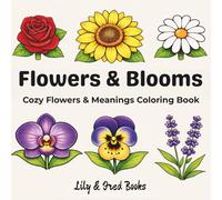 Flowers & Blooms: Cozy Flowers & Meanings Coloring Book (Lily & Fred Colors)