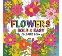 Flowers Bold And Easy Coloring Book: For Adults Relaxation | Fun Stress Relief For Kids As Well | 50+ Pages | Great Gift Idea