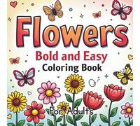 Flowers: Bold and Easy Colouring Book: 40 simple Designs