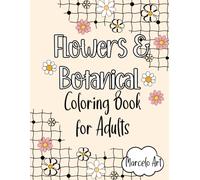 Flowers & Botanical Coloring Book for Adults: A Relaxing Collection of Floral Designs to Calm Your Mind and Reduce Stress