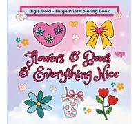 Flowers & Bows & Everything Nice Coloring Book: Stress Relieving Coloring Book for Adults and Teens, Bold and Easy Designs for Relaxation