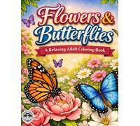 Flowers & Butterflies: A Relaxing Adult Coloring Book
