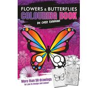 Flowers & Butterflies Colouring Book: With more than 50 Fun, Beautiful images for you to Colour and Enjoy (Chris Rathbone Colouring Books)
