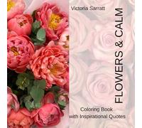 Flowers & Calm: A Floral Coloring Book with Motivational Quotes for Stress Relief and Self-Care