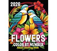 Flowers Color By Number Adult Coloring book: Stress Relief and Mindfulness Through Nature-Inspired Flower Patterns | Easy Color-by-Number for Relaxation and Calm