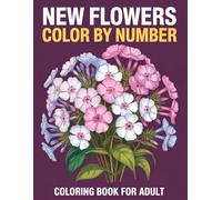 Flowers Color by Number Coloring Book for Adults: A Relaxing Adult Coloring Book with Beautiful Flowers Designed for Color by Number