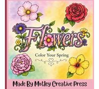 Flowers - Color Your Spring: 30 Stunning Floral Designs for Relaxation and Creativity