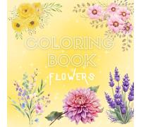 Flowers Coloring Book - 100 Relaxing Floral Designs: Bold Lines, One Image Per Page with Blank Backs - For All Ages