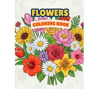 Flowers Coloring Book: 51 Beautiful and Relaxing Flower Designs for Stress Relief and Creativity | Easy and Fun Coloring Pages for Kids, Teens, and ... to Color for Relaxation and Fun.