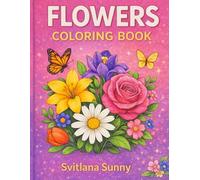 Flowers Coloring Book: A Beautiful Coloring Book for Kids (Coloring Book Series by Svitlana Sunny)