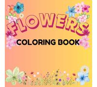 Flowers Coloring book: A Flower Coloring Book for Teens: Relax, Meditate, and Connect with Your Inner Spirit Through Art
