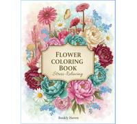 Flowers coloring book: A Relaxing Floral Coloring Journey for Stress Relief and Mindfulness for kids and adults