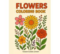 Flowers Coloring Book: Beautiful Flower Designs for Relaxation and Stress Relief: A Lovely Coloring Book Featuring Popular Flowers with Names for Easy Learning