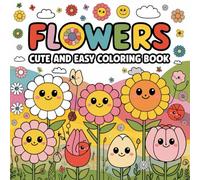 Flowers Coloring Book: Cute and Easy Designs for Kids and Adults to Relax and Enjoy.: A delightful collection of floral designs made simple for stress relief and creative fun.
