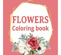 Flowers Coloring Book: Featuring 50 Beautiful Large Flower Designs for Adults on One-Sided Sketch Paper, Perfect for Relaxation, Preventing Bleed-Through, and Allowing Stress-Free Creativity