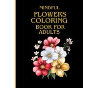 Flowers coloring book for adult and teens bold and easy: Mindful coloring book