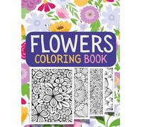 Flowers Coloring Book for Adults 50+ Intricate Flower Designs | Mindfulness & Stress Relief Coloring Book with One-Sided Printing on High-Quality Pages