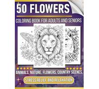 Flowers Coloring Book For Adults and Seniors: Large Print Flowers Coloring Book with Positive Quotes - Over 50 Simple Designs for Adults and Seniors ... or Alzheimer’s, Relaxation and Stress Relief