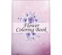 Flowers Coloring Book for All Ages: Easy and Beautiful Floral Illustrations with Labeled Flowers Names