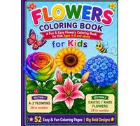 Flowers Coloring Book for kids: A Fun & Easy Flower Coloring Book for Kids Ages 4-8 | 52 Big, Simple Designs with Color Guides | A-Z Flowers & Exotic Blooms for Creative Learning.