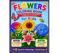 Flowers Coloring Book for Kids: A Fun & Easy Flowers Coloring Book for Kids Ages 4-8 | 52 Big, Simple Designs with Color Guides | A-Z Flowers & Exotic Blooms for Creative Learning.