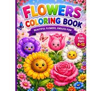 Flowers coloring book for kids ages 4-12.: Cute Flowers Coloring book - 50 Fun Pictures with Colorable Names, a Joyful Screen-Free Journey Where Kids ... Together! (Happy Kids Coloring Book Series)