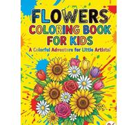 Flowers Coloring Book for Kids Ages 4-12 Fun & Relaxing Floral Coloring Pages | Roses, Sunflowers, Tulips & More for Boys and Girls