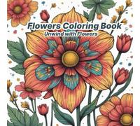 Flowers Coloring Book: Unwind with Flowers: Simple Flower Designs with Bold Lines for Relaxation