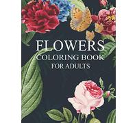 Flowers Coloring Books for Adults: Advanced Realistic Flowers Coloring Book for Adults , gift for flower lovers