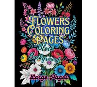 Flowers Coloring Pages, Black Background, Large Pages: A relaxing coloring book with 99 floral bouquets on elegant black backgrounds - perfect for all ... | for women and men | for older and younger