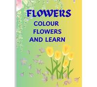 FLOWERS: COLOUR FLOWERS AND LEARN