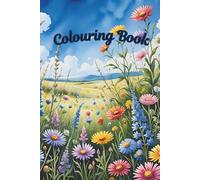 Flowers Colouring book: Floral journey in the nature through your own eyes and imagination.