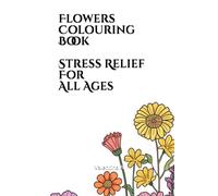 Flowers Colouring Book Stress Relief for All Ages (The Adventures of Penny and Mimi)