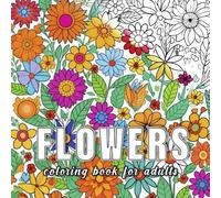 Flowers: Colouring books for adults with 60 sketches of flowers. (Nature Essence)