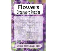 Flowers Crossword Puzzles: Flower Crossword Puzzle Book for Adults: 50+ Floral-Themed Crosswords Featuring Flowers, Gardening, Arrangements and Botanical Terms