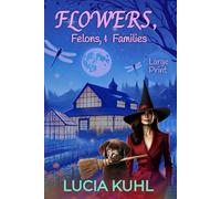 Flowers, Felons, & Families Large Print: A Paranormal Women's Fiction Cozy Mystery (The Flower Farm Series Large Print)