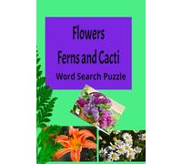 Flowers Ferns and Cacti Word Search Puzzle: Flowers Ferns and Cacti Word Search Puzzle, 500+ words ,128 pages, for plant enthusiasts, plantsman, vocabulary, vacation, free time