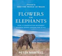 Flowers for Elephants: How a Conservation Movement in Kenya Offers Lessons for Us All