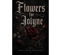 Flowers For Jolyne: A collection of poems and letters blooming from the wreckage of love-frustrating, tender, and unforgiving.