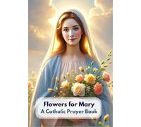 Flowers for Mary: A Catholic Prayer Book