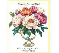 Flowers for the Soul: Flowers Coloring Book Series