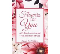 Flowers For You: A 21-Day Love Journal from the Heart of God