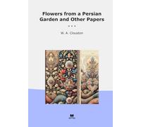 Flowers from a Persian Garden and Other Papers (Classic Books)