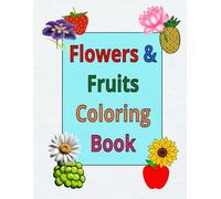 Flowers & Fruits Coloring Book: Colorful fruits and flowers