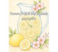 Flowers, fruits & cozy moments coloring book: Simple, charming & relaxing